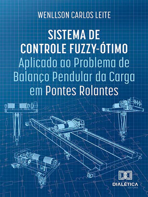 cover image of Sistema de Controle Fuzzy-Ótimo Aplicado ao Problema de Balanço Pendular da Carga em Pontes Rolantes